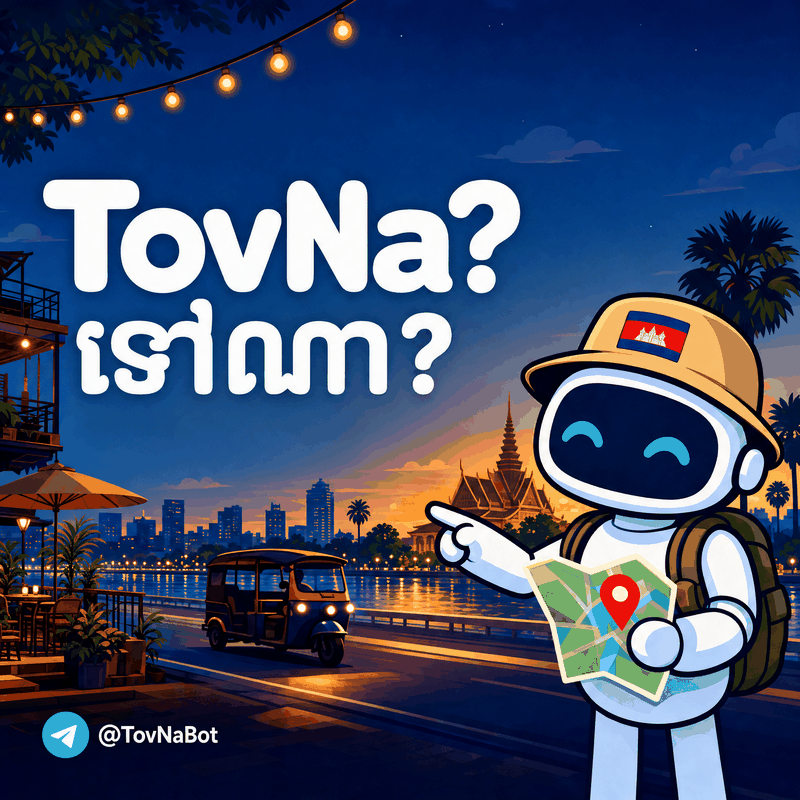 TovNa: a smiling robot with a Cambodian hat holds a map on the Phnom Penh riverside at night; the words TovNa? and ទៅណា? and the handle @TovNaBot
